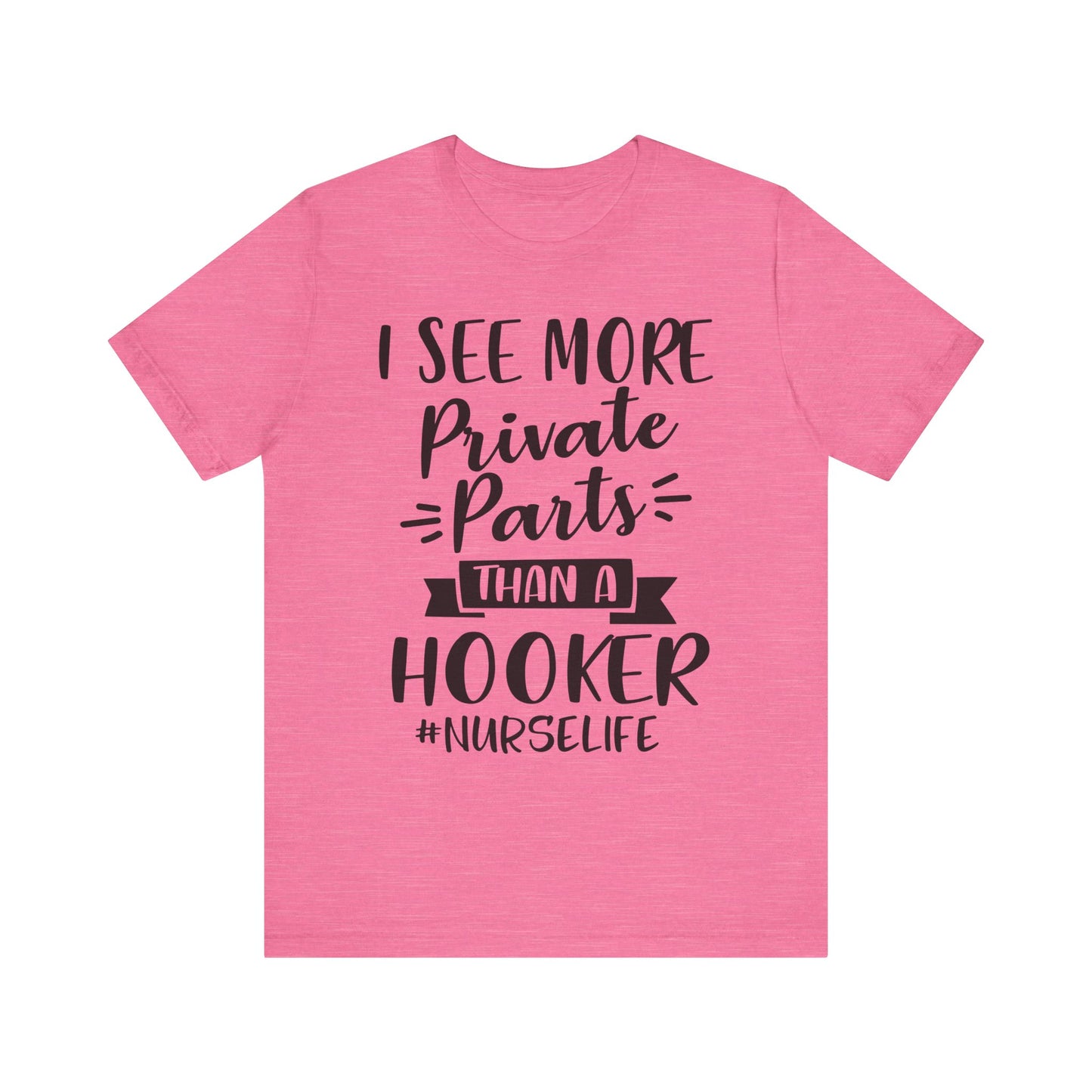 Nurse Humor T-Shirt – "I See More Private Parts Than a Hooker"